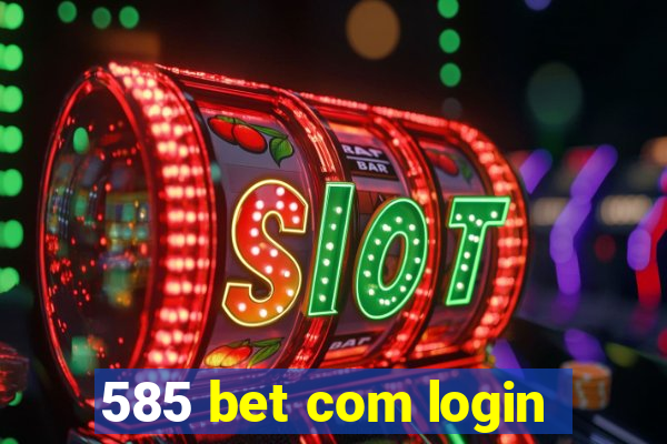 585 bet com login